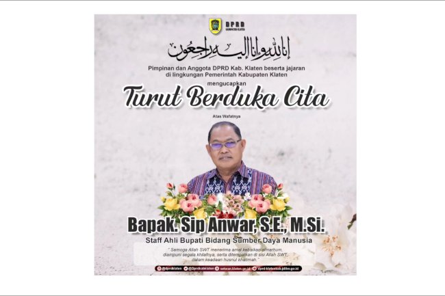 Inna lillahi wa inna ilaihi raji'un Pimpinan dan Anggota DPRD Kab. Klaten beserta jajaran mengucapkan Turut Berduka Cita atas wafatnya Bpk. Sip Anwar, S.E.,M.Si, semoga Allah SWT menerima amal kebaikan almarhum dan diampuni segala khilaf serta ditempatkan di sisi Allah SWT dalam keadaan husnul khatimah, Aamiin