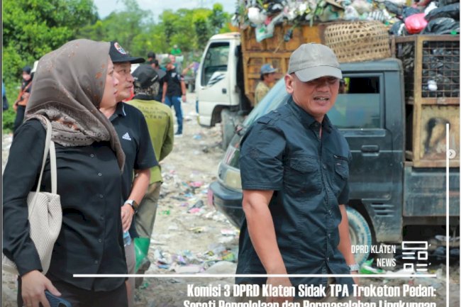 Komisi 3 DPRD Klaten Sidak TPA Troketon Pedan : Soroti Pengelolaan dan Permasalahan Lingkungan