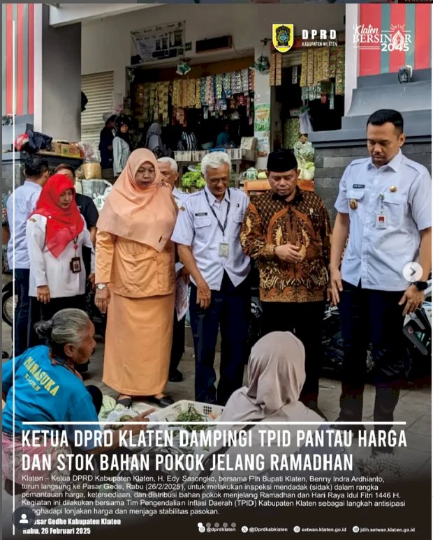 Ketua DPRD Kabupaten Klaten, H. Edy Sasongko, bersama Plh Bupati Klaten, Benny Indra Ardhianto, turun langsung ke Pasar Gede, Rabu (26/2/2025), untuk melakukan inspeksi mendadak (sidak) dalam rangka pemantauan harga, ketersediaan, dan distribusi bahan pokok menjelang Ramadhan dan Hari Raya Idul Fitri 1446 H